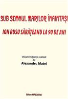 Sub semnul marilor inaintasi. Ion Rusu Sarateanu la 90 de ani