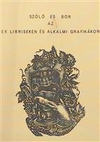 Szolo es Bor az Ex Libriseken es Alkalmi Kisgrafikakon