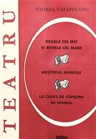 Teatru. Regele Cel Mic si Regele Cel Mare. Mesterul Manole. La cules de capsuni in Spania [cu dedicatia autorului]