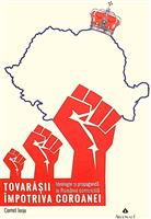 Tovarasii impotriva Coroanei. Ideologie si propaganda in Romania comunista