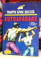 Trepte spre succes. Autoaparare. Tehnici. Proceduri. Atitudini