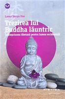 Trezirea lui Buddha launtric. Intelepciunea tibetana pentru lumea occidentala