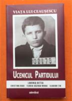 Ucenicul partidului. Viata lui Crausescu