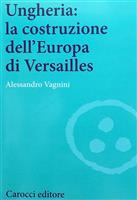 Ungheria: la costruzione dell'Europa di Versailles