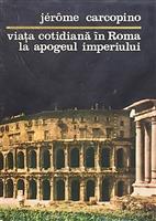 Viata cotidiana in Roma la apogeul imperiului