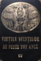 Vietile sfintilor de peste tot anul. Dupa sinaxarele din minee, triod si penticostar