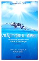 Vrajitorul apei. Extraordinarele descoperiri ale lui Viktor Schauberger
